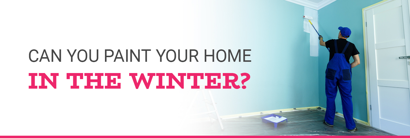 can you paint your home in the winter with Rent Painters