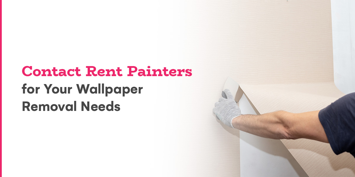 contact Rent Painters for your wallpaper removal needs
